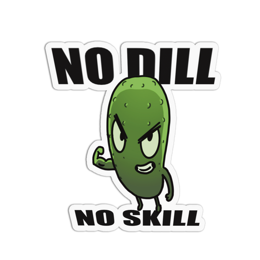 Cartoon pickle with text 'NO DILL NO SKILL' on a white background