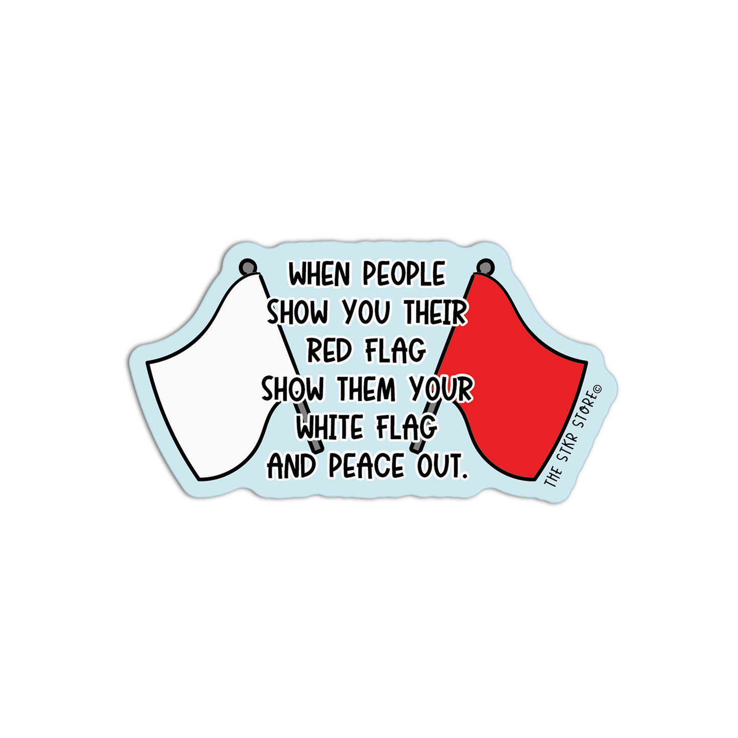 When People Show You Their Red Flag Show Them Your White Flag And Peace Out Red Flag Stickers