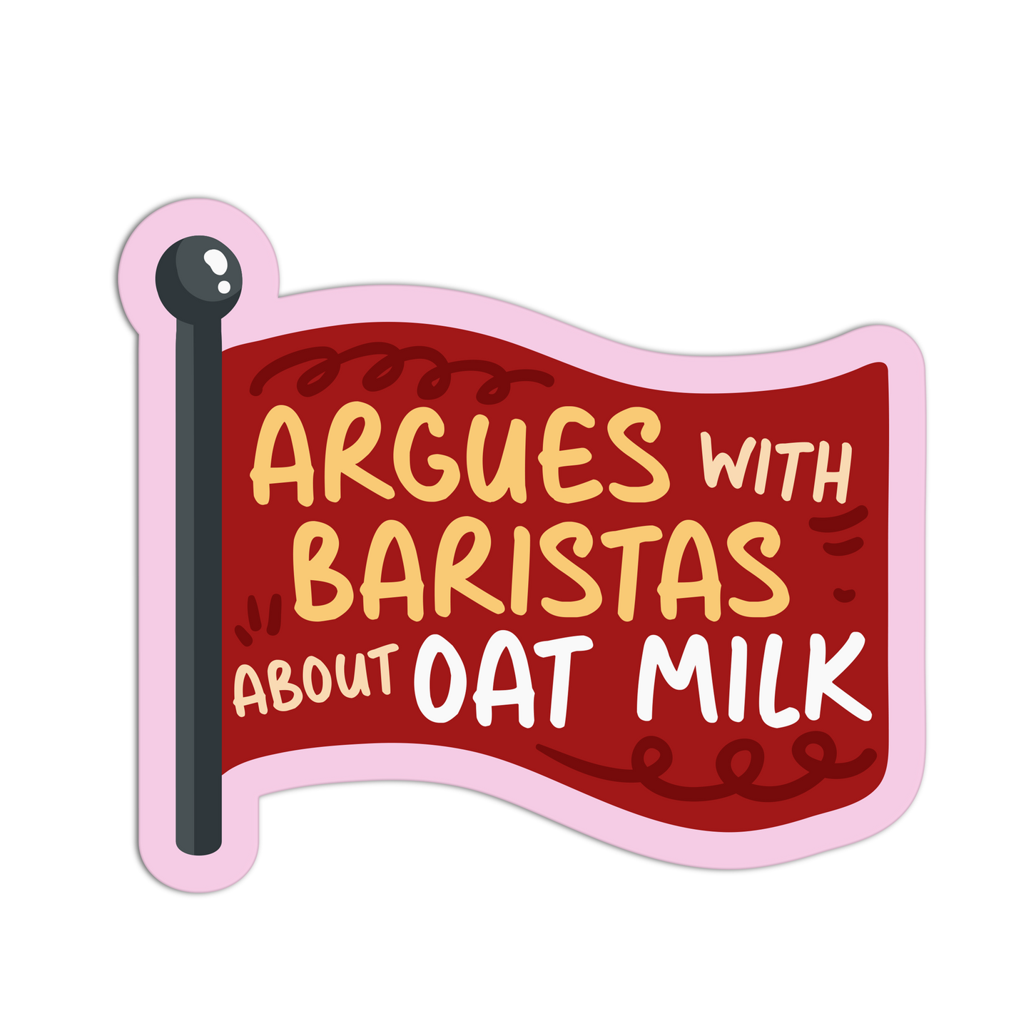 Argues With Baristas About Oat Milk - Red Flags Stickers