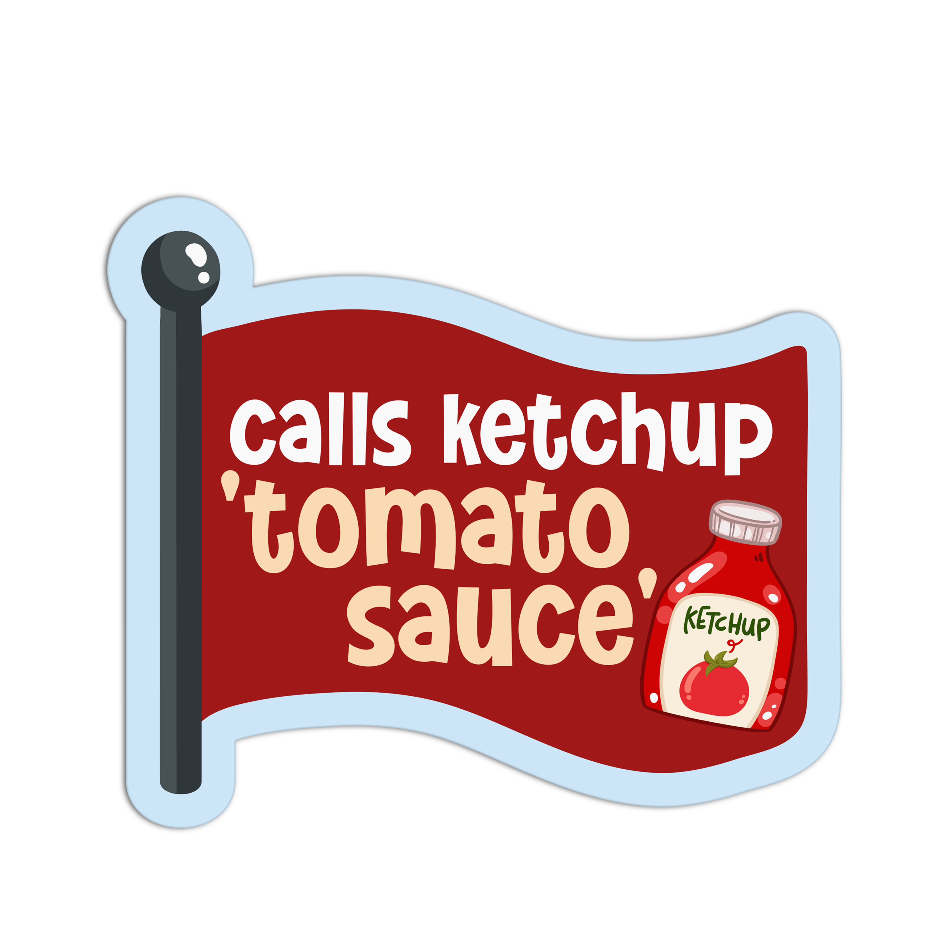Calls Ketchup 'Tomato Sauce' - Red Flags Stickers – The Stkr Store