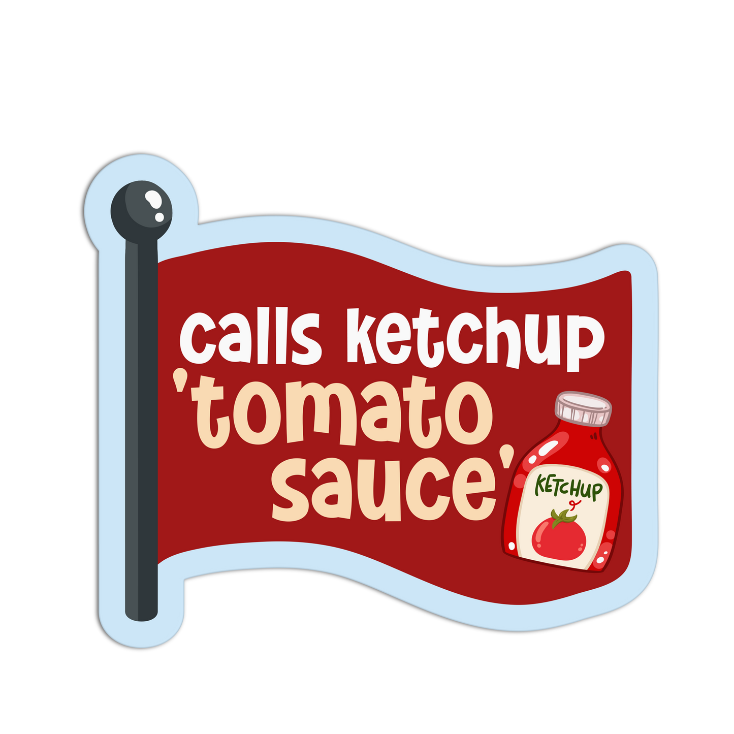 Calls Ketchup 'Tomato Sauce' - Red Flags Stickers