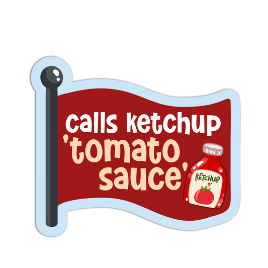 Calls Ketchup 'Tomato Sauce' - Red Flags Stickers