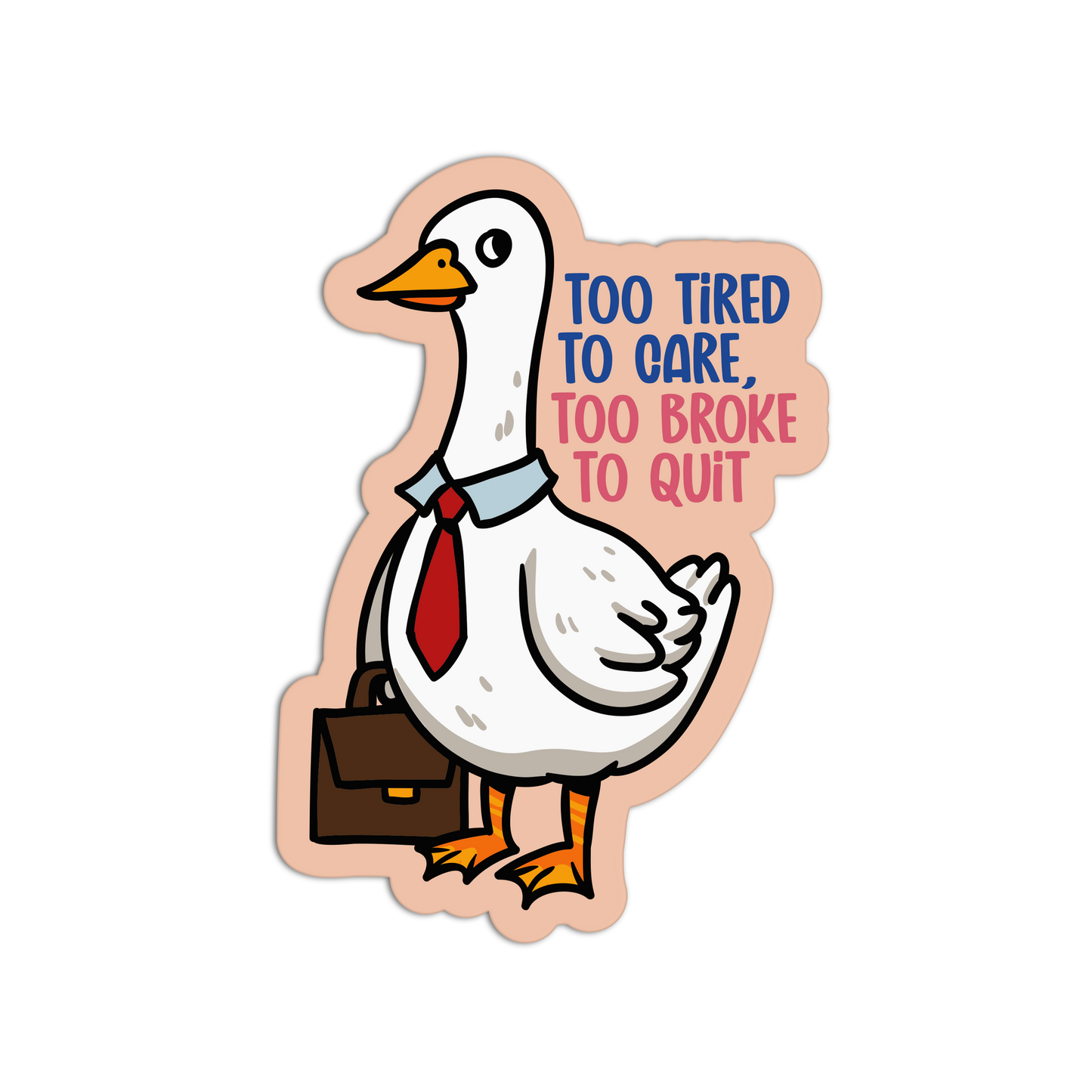 Too Tired to Care, Too Broke to Quit - Office Sticker