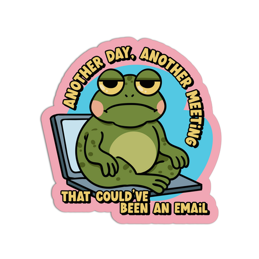 Another Day, Another Meeting That Could've Been an Email - Office Sticker