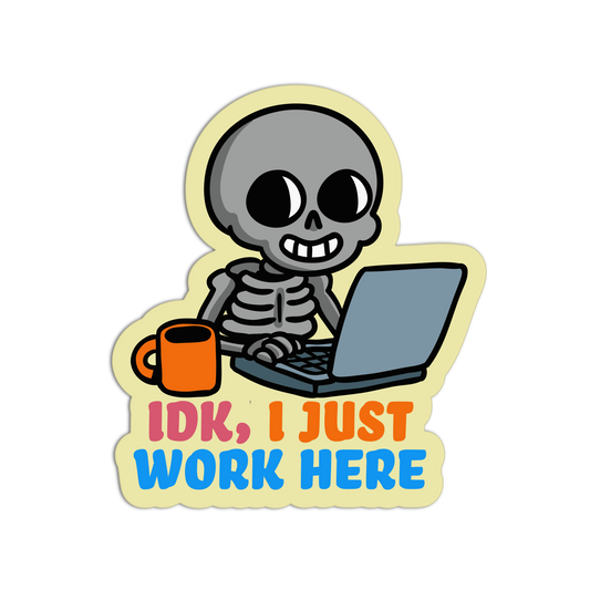 IDK, I Just Work Here - Office Sticker