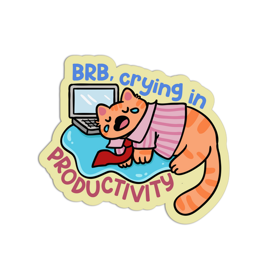 BRB, Crying in Productivity - Office Sticker