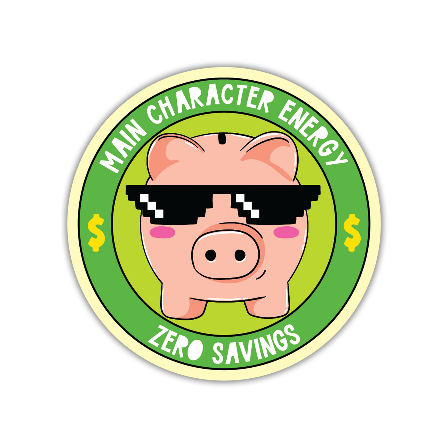 Circular sticker with a piggy bank wearing sunglasses and text 'Main Character Energy Zero Savings' on a green background.