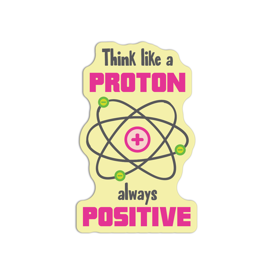 Think Like A Proton Always Positive Science Stickers