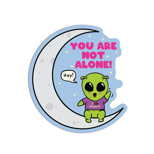 You Are Not Alone Space Stuff Stickers