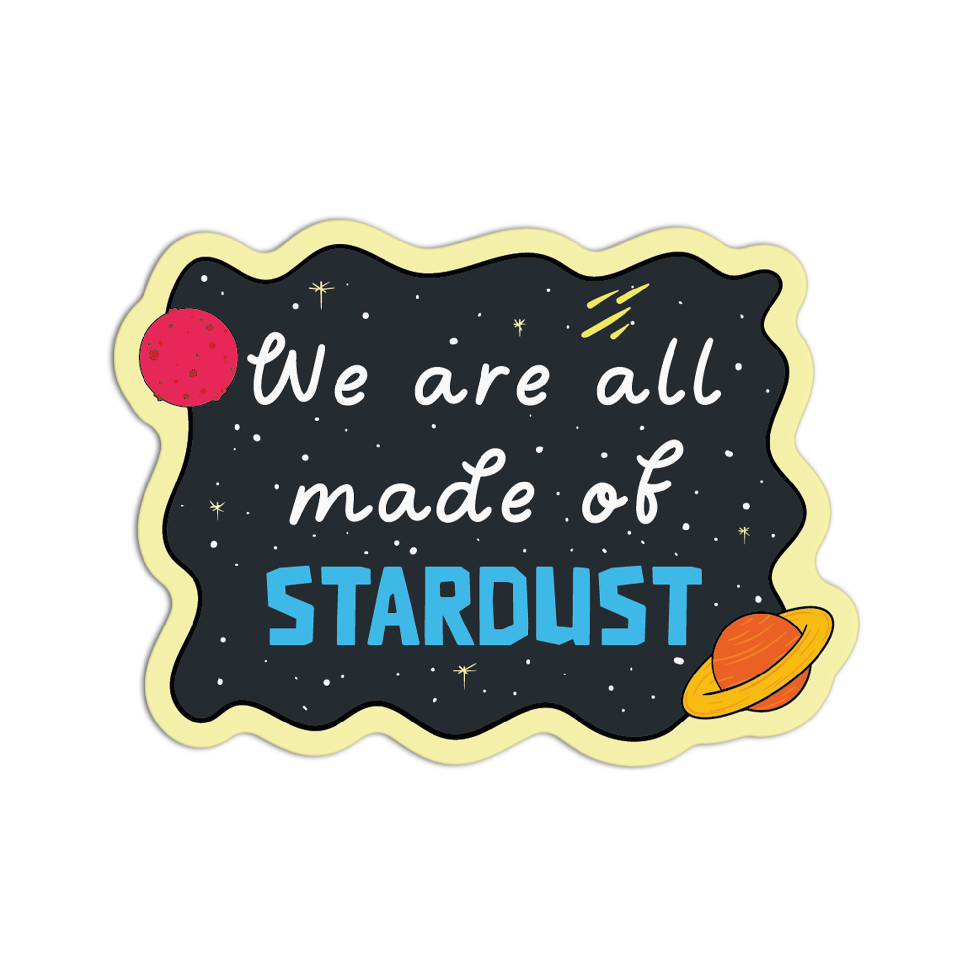 We Are All Made of Stardust  Space Stuff Stickers