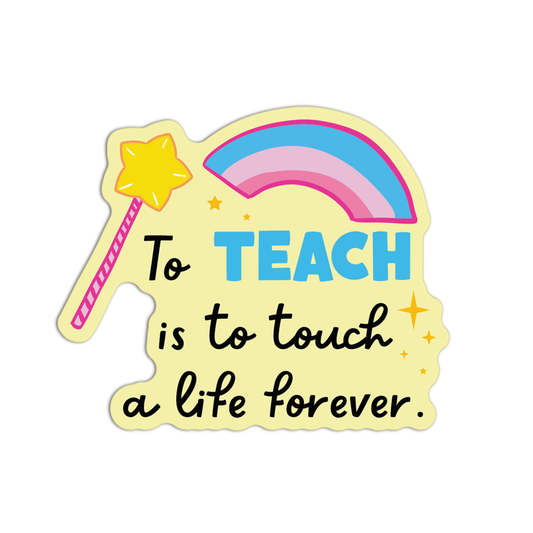 To Teach Is To Touch A Life Forever Teacher Stickers