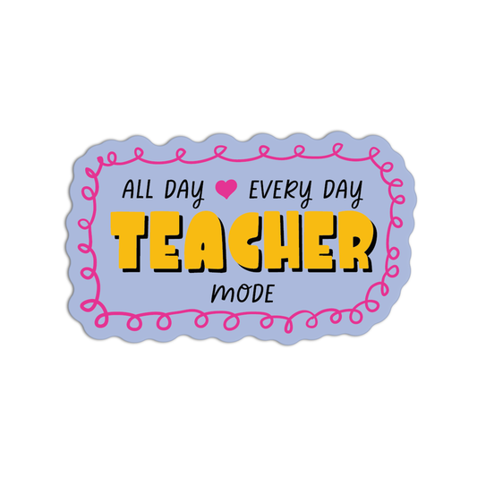 All Day Every Day Teacher Mode Teacher Stickers