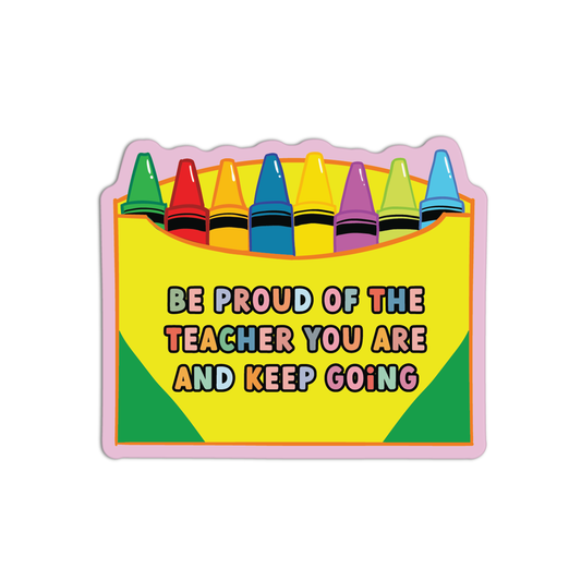 Be Proud of the Teacher You Are and Keep Going Teacher Stickers