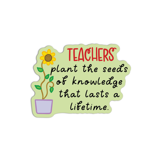 Teacher Plant The Seeds Of Knowledge That Lasts A Lifetime Teacher Stickers