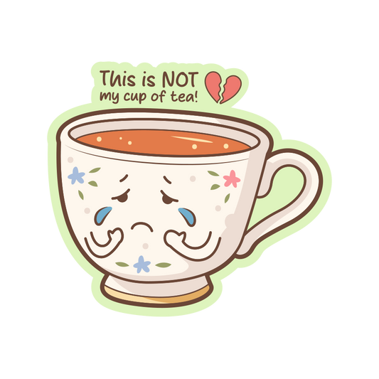 This Is NOT My Cup Of Tea! Sticker