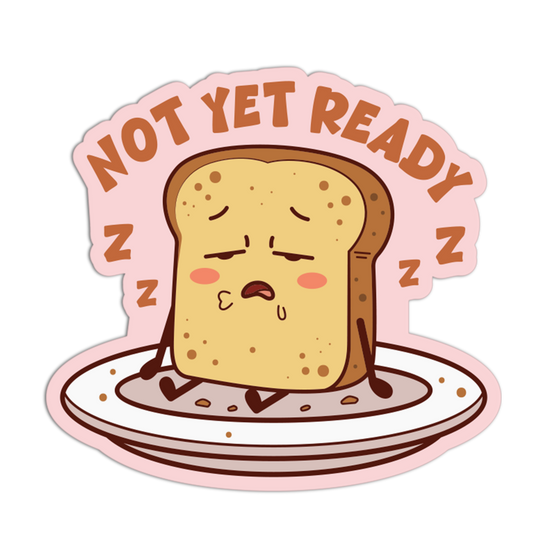 Cartoon toast with a sad expression on a plate, surrounded by 'Not Yet Ready' text.